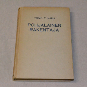 Toivo T. Kaila Pohjalainen rakentaja